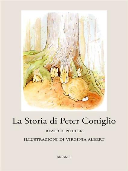 La storia di Peter Coniglio - Beatrix Potter,Virginia Albert,Jason Ray Forbus - ebook