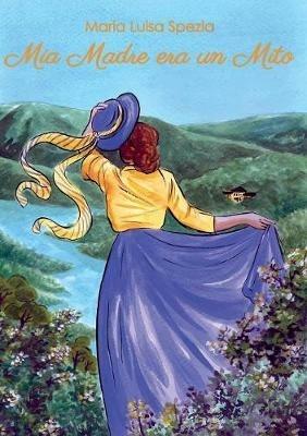 Mia madre era un mito - Maria Luisa Spezia - copertina