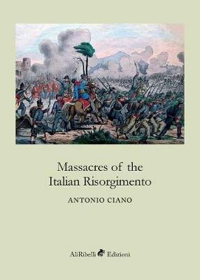 Massacres of the italian Risorgimento - Antonio Ciano - copertina