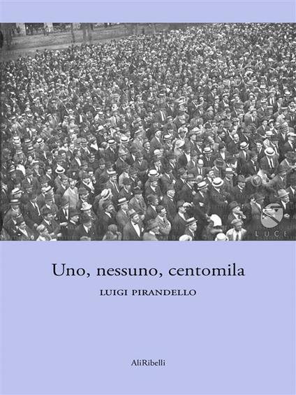 Uno, nessuno e centomila - Luigi Pirandello - ebook
