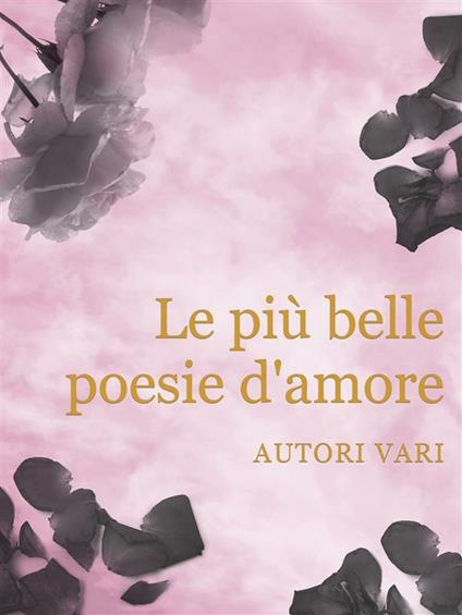 Le più belle poesie d'amore - Autori vari - ebook