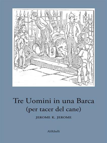 Tre uomini in una barca (per tacer del cane) - Jerome K. Jerome - ebook