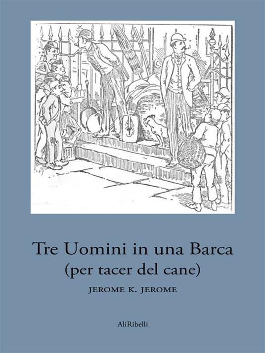 Tre uomini in una barca (per tacer del cane) - Jerome K. Jerome - ebook