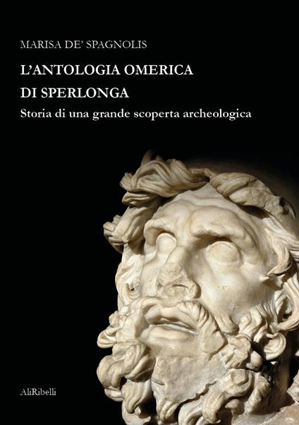 L' antologia omerica di Sperlonga. Storia di una grande scoperta archeologica - Marisa De Spagnolis - copertina