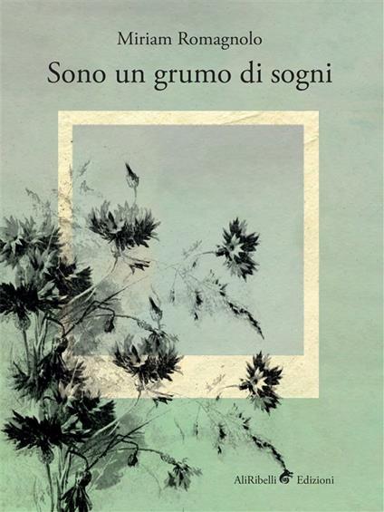 Sono un grumo di sogni - Miriam Romagnolo - ebook