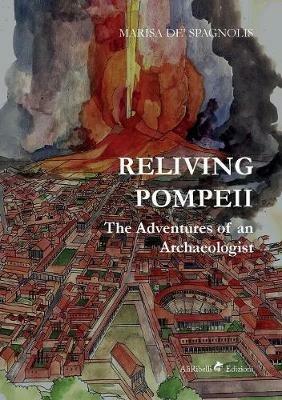 Reliving Pompeii. The adventures of an archaeologist - Marisa De Spagnolis - copertina