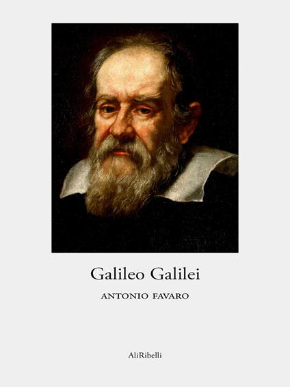 Galileo Galilei - Antonio Favaro - ebook