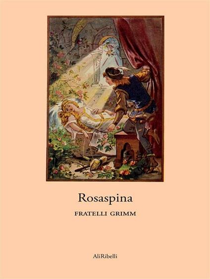 Rosaspina - Jacob Grimm,Wilhelm Grimm - ebook