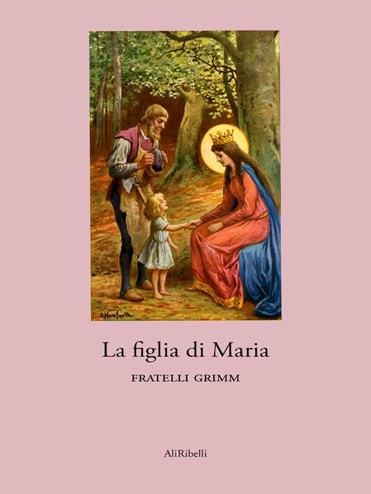 La figlia di Maria - Jacob Grimm,Wilhelm Grimm - ebook