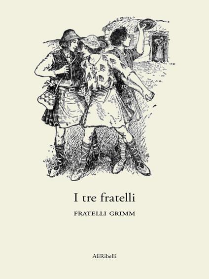 I tre fratelli - Jacob Grimm,Wilhelm Grimm - ebook