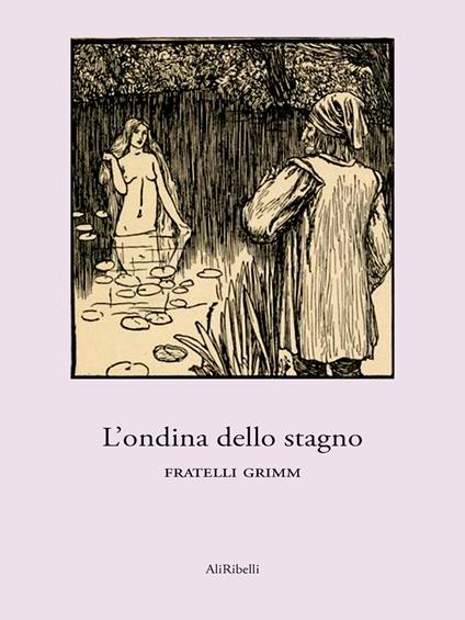 L' ondina dello stagno - Jacob Grimm,Wilhelm Grimm - ebook