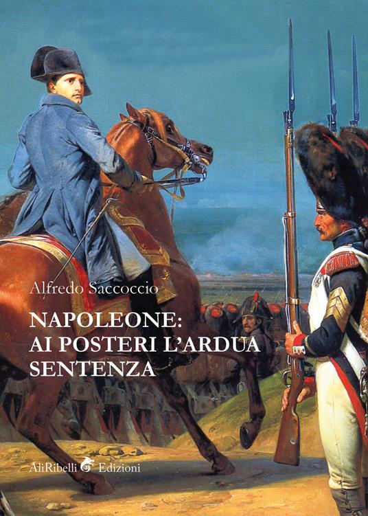Napoleone: ai posteri l'ardua sentenza - Alfredo Saccoccio - ebook