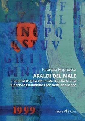 Araldi del male. L'eredità tragica del massacro alla Scuola Superiore Columbine High vent'anni dopo - Fabrizio Mignacca - copertina