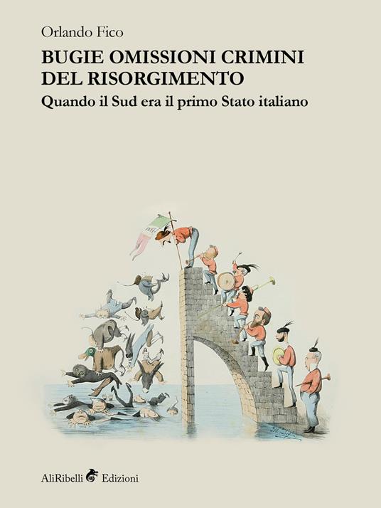 Bugie, omissioni, crimini del Risorgimento. Quando il Sud era il primo Stato italiano - Orlando Fico - ebook