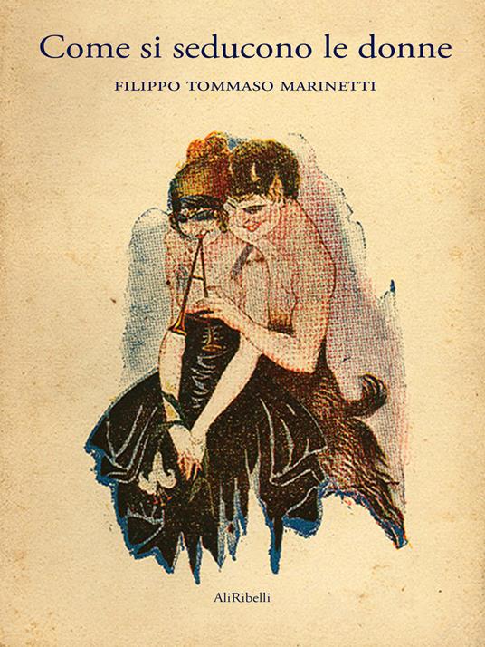 Come si seducono le donne - Filippo Tommaso Marinetti - ebook