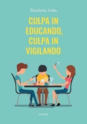 Culpa in educando, culpa in vigilando - Elisabetta Votta - copertina