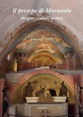 Il presepe di Maranola. Origine, simboli, misteri - Filippo Di Cuffa - copertina