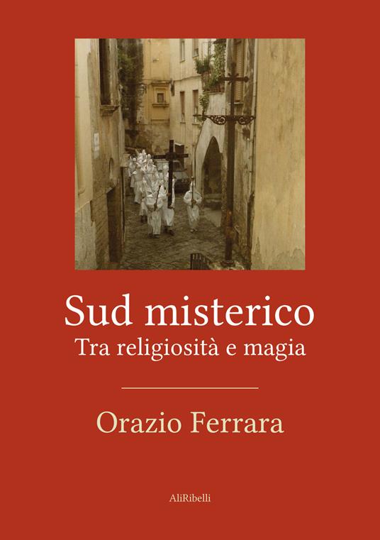 Sud misterico. Tra religiosità e magia - Orazio Ferrara - ebook