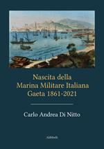 Nascita della Marina Militare Italiana. Gaeta 1861-2021