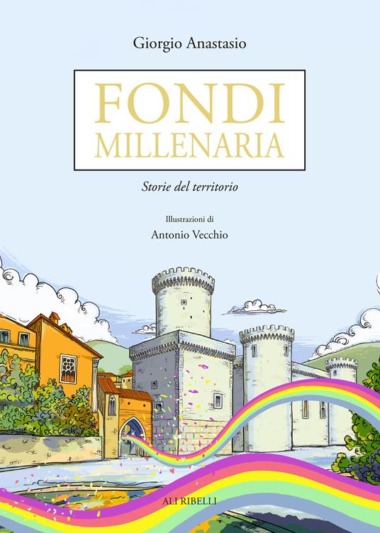 Fondi millenaria. Storie del territorio - Giorgio Anastasio - copertina