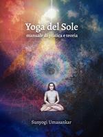 Yoga del Sole. Manuale di pratica e teoria