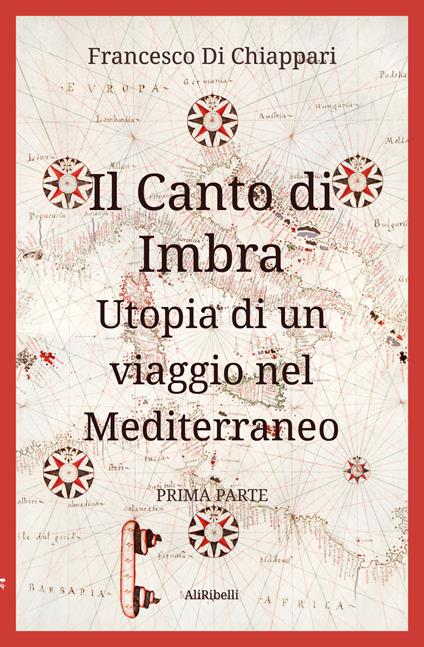 Il canto di Imbra. Utopia di un viaggio nel Mediterraneo. Vol. 1 - Francesco Di Chiappari - ebook