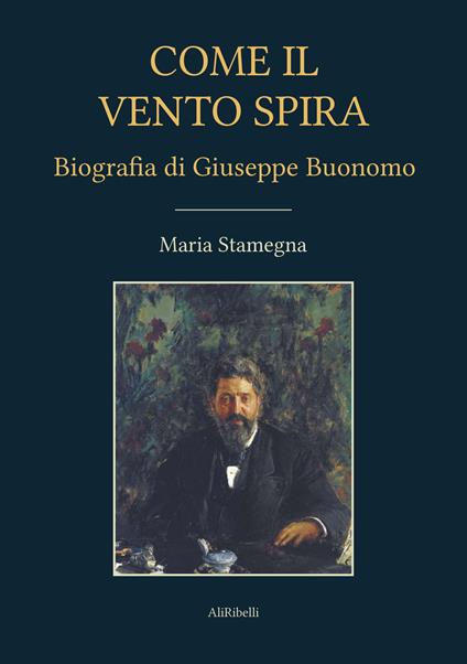 Come il vento spira. Biografia di Giuseppe Buonomo - Maria Stamegna - copertina