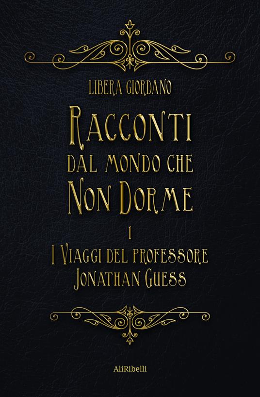 I viaggi del professor Jonathan Guess. Racconti dal Mondo che non Dorme. Vol. 1 - Libera Giordano - ebook