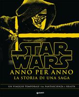 Star Wars. Anno per anno. La storia di una saga