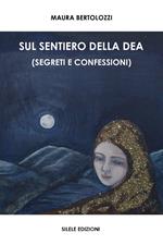 Sul sentiero della dea (segreti e confessioni)