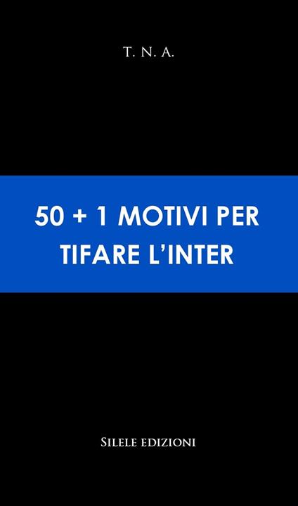 50+1 motivi per tifare l'Inter - T.N.A. - copertina