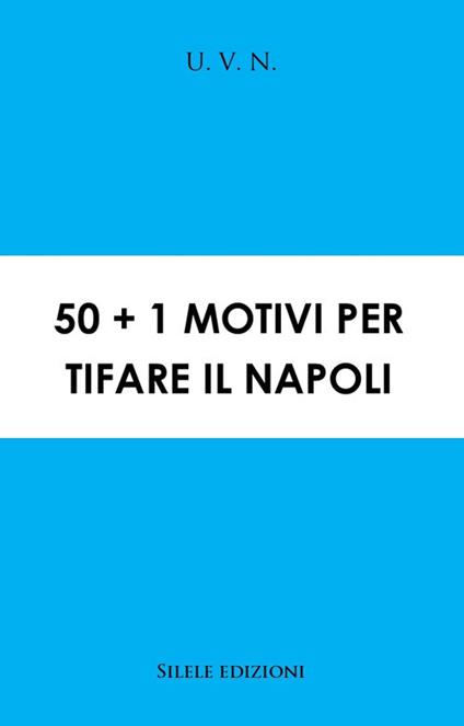 50+1 motivi per tifare il Napoli - U. V. N. - copertina