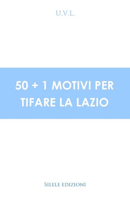 50+1 motivi per tifare la Lazio - U.V.L. - copertina