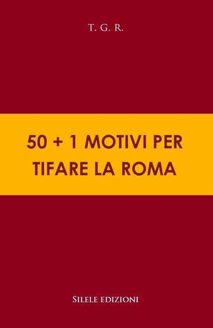 50+1 motivi per tifare la Roma - T.G.R. - copertina