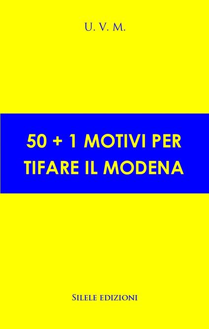 50+1 motivi per tifare il Modena - U.V.M. - copertina