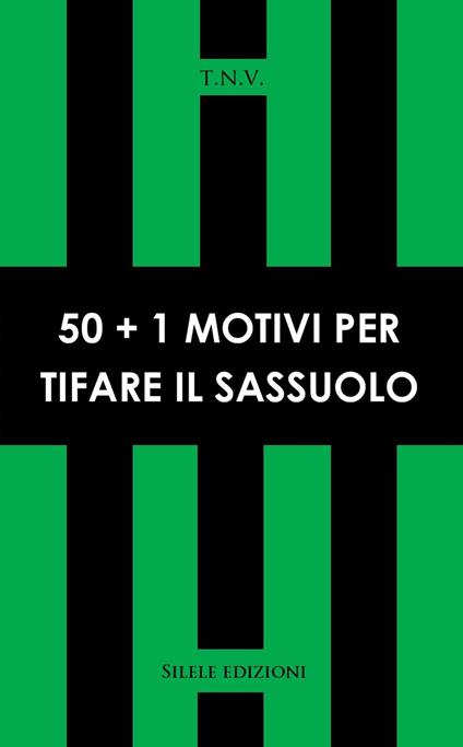 50+1 motivi per tifare Sassuolo - T.N.V. - copertina
