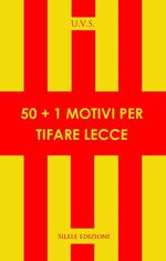 50+1 motivi per tifare Lecce