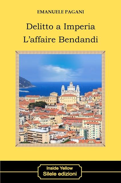 Delitto a Imperia. L'affaire Bendandi - Emanuele Pagani - copertina