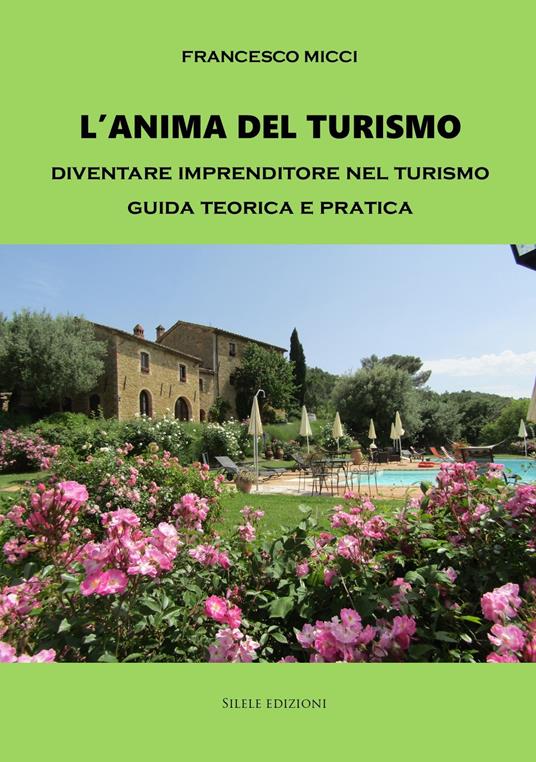 L'anima del turismo. Diventare imprenditore nel turismo. Guida teorica e pratica - Francesco Micci - copertina