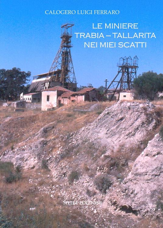Le miniere Trabia-Tallarita nei miei scatti - Calogero Luigi Ferraro - copertina