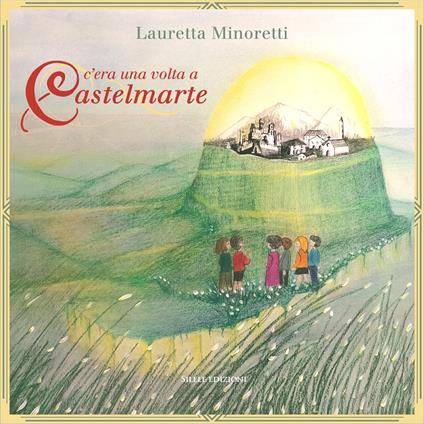 C'era una volta a Castelmarte - Lauretta Minoretti - copertina