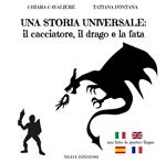 Una storia universale: il cacciatore, il drago e la fata. Una fiaba in quattro lingue. Ediz. italiana, francese, inglese e spagnola