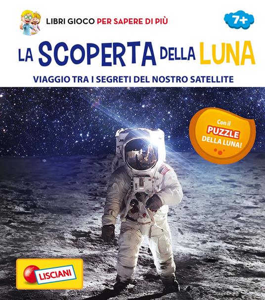 La scoperta della Luna. Viaggio tra i segreti del nostro satellite. Con Gioco - copertina