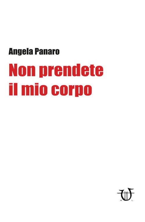 Non prendete il mio corpo - Angela Panaro - copertina