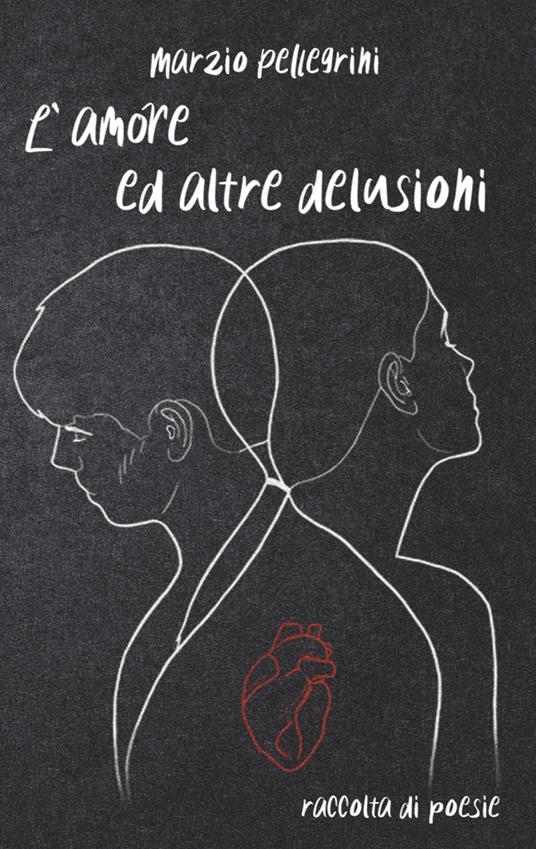 L' amore ed altre delusioni - Marzio Pellegrini - copertina