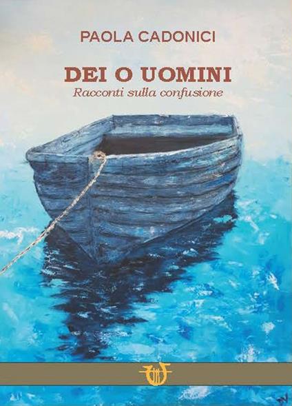 Dei o uomini - Paola Cadonici - copertina