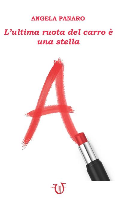 L'ultima ruota del carro è una stella - Angela Panaro - copertina