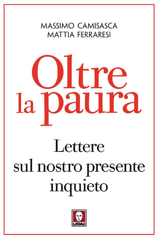 Oltre la paura. Lettere sul nostro presente inquieto - Massimo Camisasca,Mattia Ferraresi - copertina