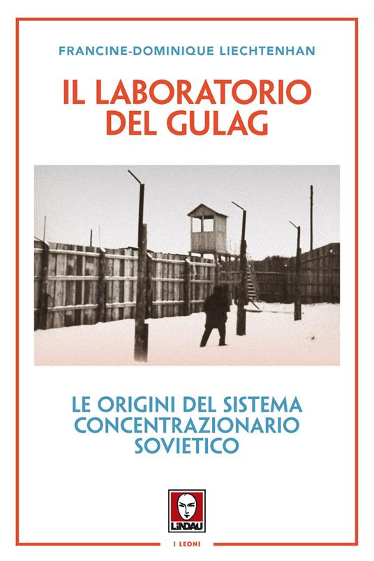 Il laboratorio del Gulag. Le origini del sistema concentrazionario sovietico. Nuova ediz. - Francine-Dominique Liechtenhan - copertina