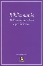 Bibliomania. Dell'amore per i libri e per la lettura